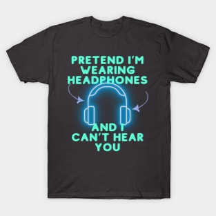 Pretend I'm wearing headphones T-Shirt